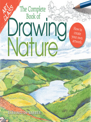 cover image of Art Class: the Complete Book of Drawing Nature: How to Create Your Own Artwork